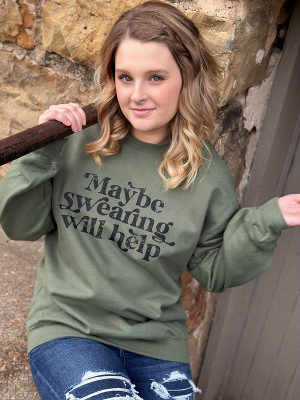 Maybe Swearing Will Help Sweatshirt